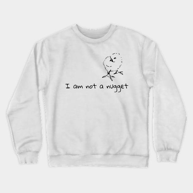 I am not a nugget Crewneck Sweatshirt by TheHippieCow